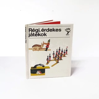 Régi, érdekes játékok -  Móra kiadó Kolibri sorozat 1985 Régi, érdekes játékok -  Móra kiadó Kolibri sorozat 1985